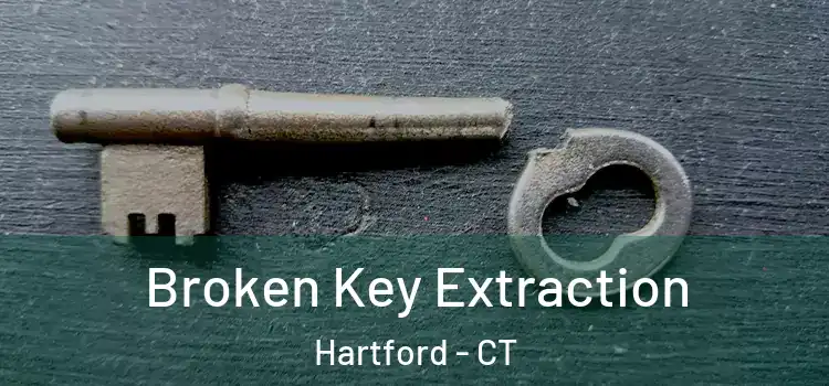 Broken Key Extraction Hartford - CT