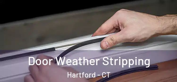 Door Weather Stripping Hartford - CT