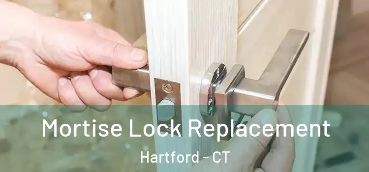 Mortise Lock Replacement Hartford - CT